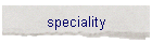 speciality