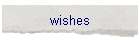 wishes